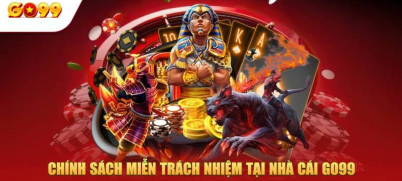 Tại Sao Go99 Lại Miễn Trừ Trách Nhiệm Cá Cược? 1 Bản chất của miễn trừ trách nhiệm cá cược