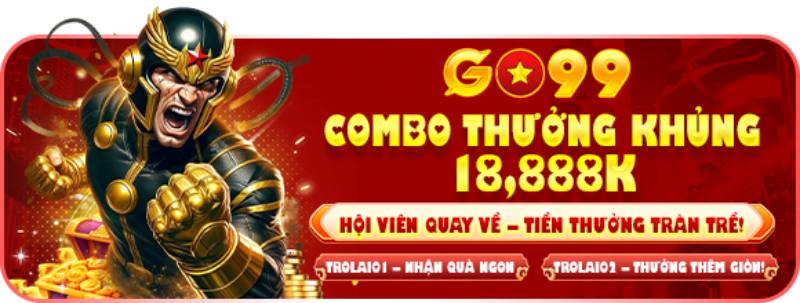 Top Khuyến Mãi Go99 – Cơ Hội Vàng Cho Người Chơi Muốn Bứt Tốc 1 Combo thưởng khủng 18,888K