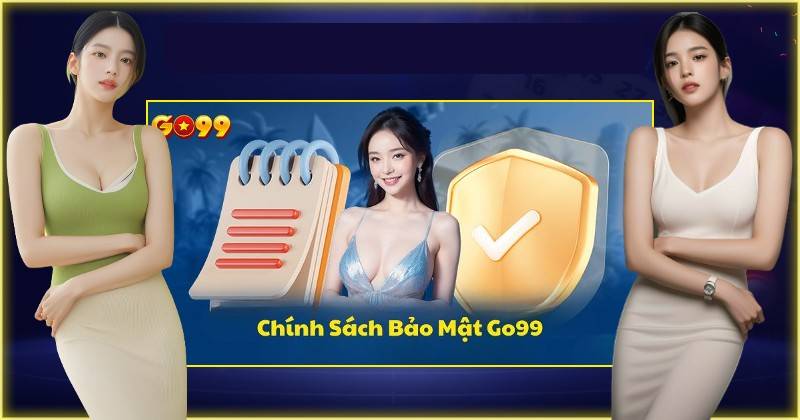 Chính Sách Bảo Mật 1 Go99 thu thập thông tin gì và để làm gì?