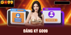 Huong Dan Dang Ky Go99 Chi Tiet De Bat Dau Cuoc
