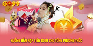 Huong Dan Nap Tien Go99 Chi Tiet Va An Toan Cho Newbie