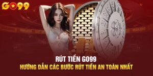 Hướng Dẫn Rút Tiền Go99 Tiền Về Ví Ngay Tức Thì