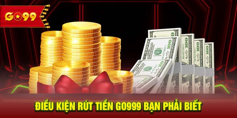 Hướng Dẫn Rút Tiền Go99 Tiền Về Ví Ngay Tức Thì 4 Kinh nghiệm rút tiền Go99 nhanh và an toàn