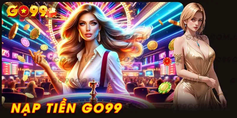 Hướng Dẫn Nạp Tiền Go99 Chi Tiết Và An Toàn Cho Newbie 1 Tổng quan về hệ thống nạp tiền Go99